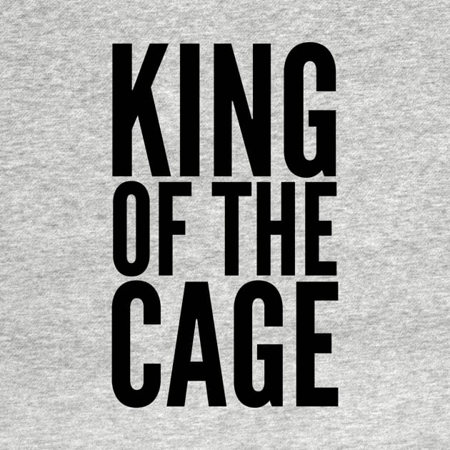 King Of The Cage by MessageOnApparel